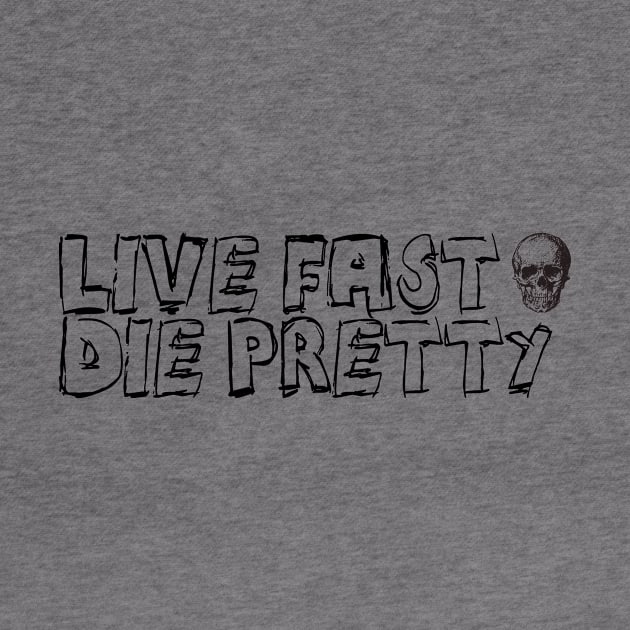 Live Fast Die Pretty by Spacamaca